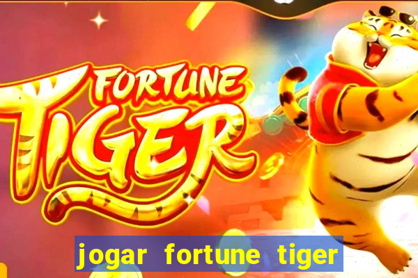 jogar fortune tiger de graca